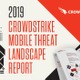 CrowdStrike Blog：CrowdStrike のモバイル脅威レポート、組織の保護に役立つ傾向と推奨事項 画像